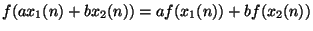 $f(ax_1(n) + bx_2(n)) = af(x_1(n)) + bf(x_2(n))$