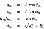 \begin{eqnarray*}
a_n & = & A\cos\phi_n \\
b_n & = & A\sin\phi_n \\
a_n/b_n & = & \tan\phi_n \\
A_n & = & \sqrt{a_n^2 + b_n^2}
\end{eqnarray*}