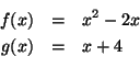 \begin{eqnarray*}
f(x) & = & x^2 - 2x \\
g(x) & = & x + 4 \\
\end{eqnarray*}