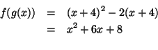 \begin{eqnarray*}
f(g(x)) & = & (x + 4)^2 - 2(x + 4) \\
& = & x^2 + 6x + 8\\
\end{eqnarray*}