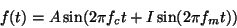 \begin{displaymath}
f(t) = A\sin(2\pi f_ct + I\sin(2\pi f_mt))
\end{displaymath}